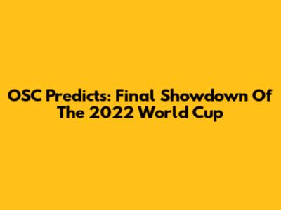 OSC Predicts: Final Showdown Of The 2022 World Cup
