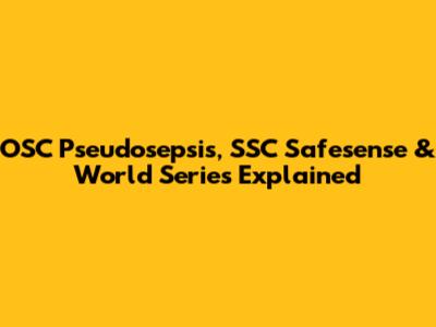 OSC Pseudosepsis, SSC Safesense & World Series Explained