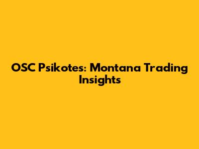 OSC Psikotes: Montana Trading Insights