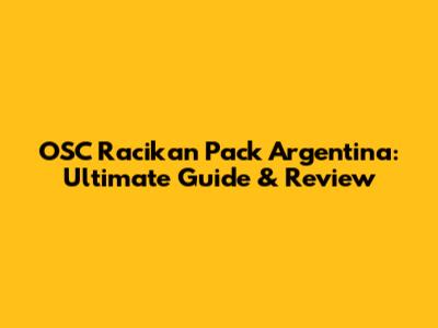 OSC Racikan Pack Argentina: Ultimate Guide & Review