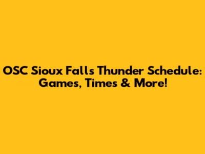 OSC Sioux Falls Thunder Schedule: Games, Times & More!