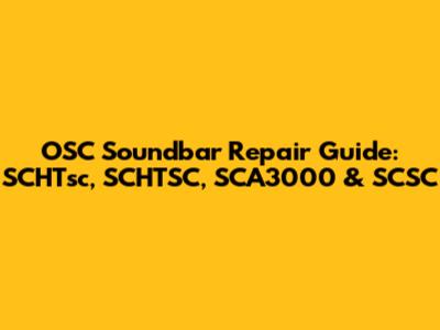 OSC Soundbar Repair Guide: SCHTsc, SCHTSC, SCA3000 & SCSC