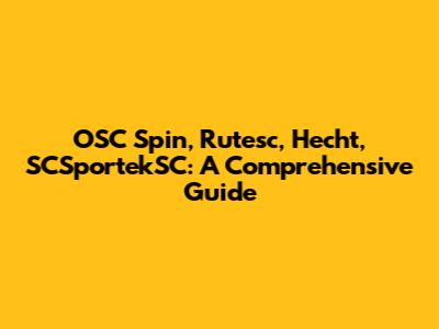 OSC Spin, Rutesc, Hecht, SCSportekSC: A Comprehensive Guide