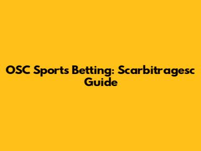 OSC Sports Betting: Scarbitragesc Guide