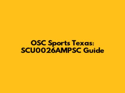 OSC Sports Texas: SCU0026AMPSC Guide