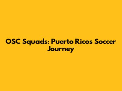 OSC Squads: Puerto Rico's Soccer Journey