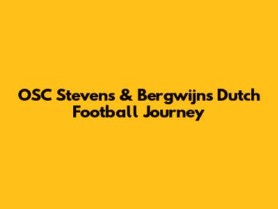 OSC Stevens & Bergwijn's Dutch Football Journey