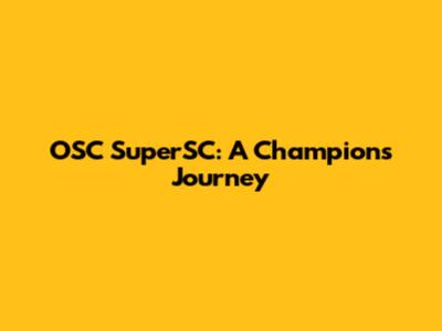 OSC SuperSC: A Champion's Journey