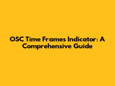 OSC Time Frames Indicator: A Comprehensive Guide