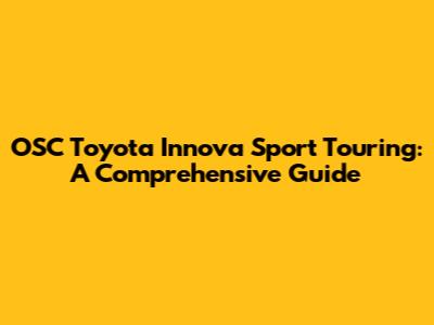 OSC Toyota Innova Sport Touring: A Comprehensive Guide