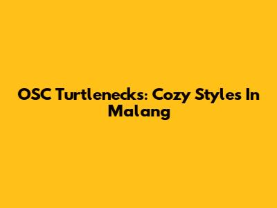 OSC Turtlenecks: Cozy Styles In Malang