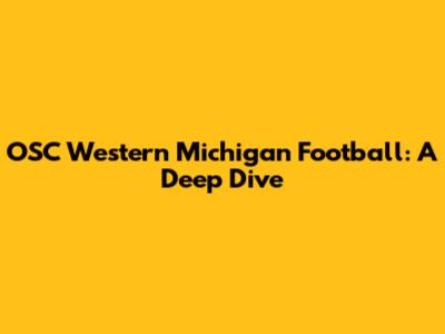 OSC Western Michigan Football: A Deep Dive