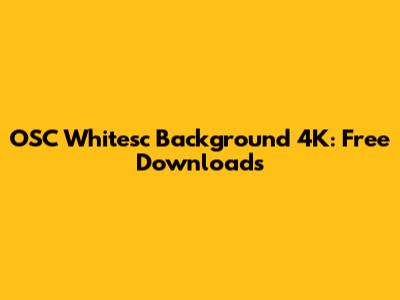 OSC Whitesc Background 4K: Free Downloads