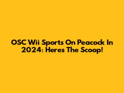 OSC Wii Sports On Peacock In 2024: Here's The Scoop!