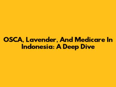 OSCA, Lavender, And Medicare In Indonesia: A Deep Dive