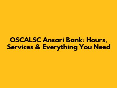 OSCALSC Ansari Bank: Hours, Services & Everything You Need