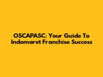 OSCAPASC: Your Guide To Indomaret Franchise Success
