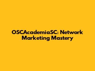 OSCAcademiaSC: Network Marketing Mastery
