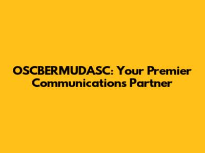 OSCBERMUDASC: Your Premier Communications Partner