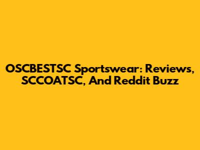OSCBESTSC Sportswear: Reviews, SCCOATSC, And Reddit Buzz