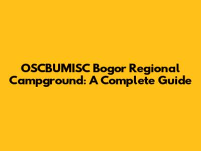 OSCBUMISC Bogor Regional Campground: A Complete Guide