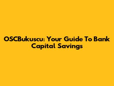 OSCBukuscu: Your Guide To Bank Capital Savings
