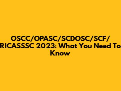 OSCC/OPASC/SCDOSC/SCF/RICASSSC 2023: What You Need To Know