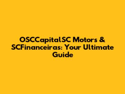 OSCCapitalSC Motors & SCFinanceiras: Your Ultimate Guide