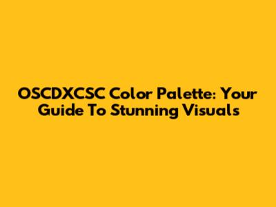 OSCDXCSC Color Palette: Your Guide To Stunning Visuals