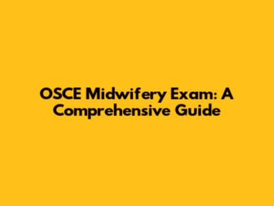 OSCE Midwifery Exam: A Comprehensive Guide