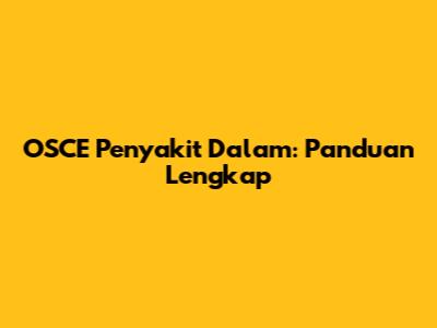 OSCE Penyakit Dalam: Panduan Lengkap
