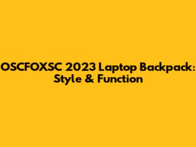 OSCFOXSC 2023 Laptop Backpack: Style & Function