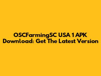 OSCFarmingSC USA 1 APK Download: Get The Latest Version