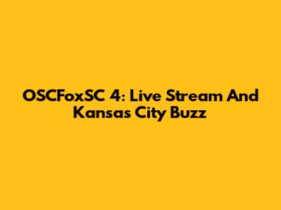 OSCFoxSC 4: Live Stream And Kansas City Buzz