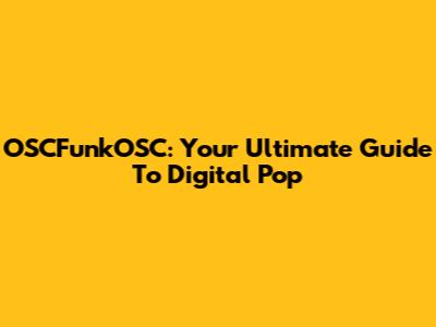 OSCFunkOSC: Your Ultimate Guide To Digital Pop