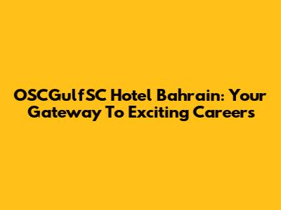 OSCGulfSC Hotel Bahrain: Your Gateway To Exciting Careers