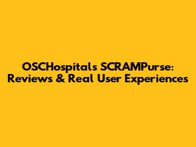 OSCHospitals SCRAMPurse: Reviews & Real User Experiences
