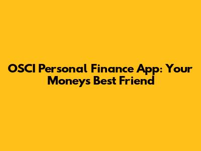 OSCI Personal Finance App: Your Money's Best Friend