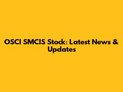 OSCI SMCIS Stock: Latest News & Updates
