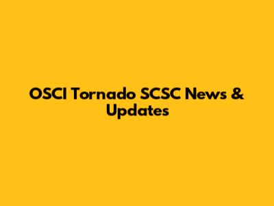 OSCI Tornado SCSC News & Updates