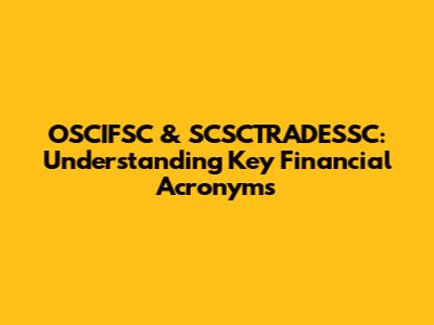 OSCIFSC & SCSCTRADESSC: Understanding Key Financial Acronyms