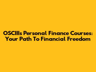 OSCIII's Personal Finance Courses: Your Path To Financial Freedom