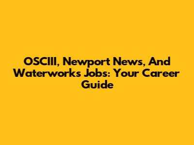 OSCIII, Newport News, And Waterworks Jobs: Your Career Guide
