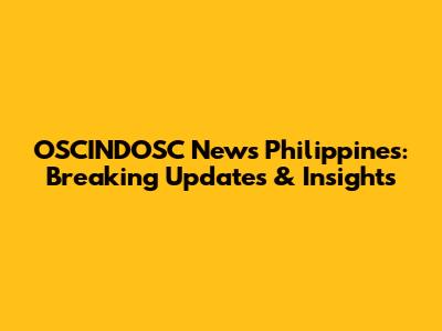 OSCINDOSC News Philippines: Breaking Updates & Insights