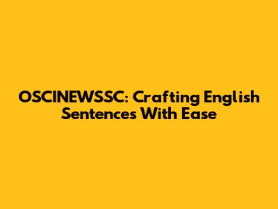 OSCINEWSSC: Crafting English Sentences With Ease
