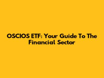 OSCIOS ETF: Your Guide To The Financial Sector