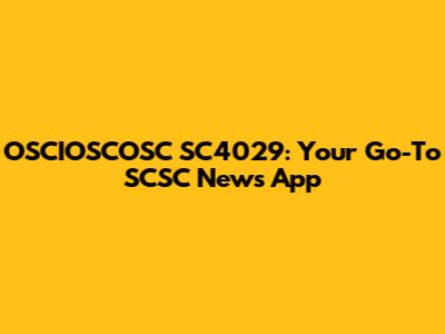 OSCIOSCOSC SC4029: Your Go-To SCSC News App
