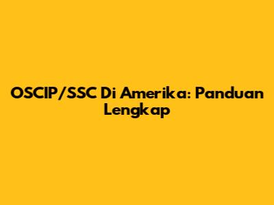 OSCIP/SSC Di Amerika: Panduan Lengkap