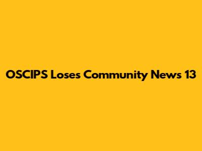 OSCIPS Loses Community News 13