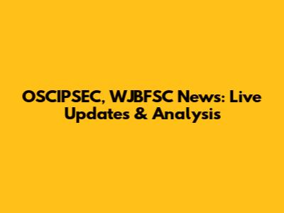 OSCIPSEC, WJBFSC News: Live Updates & Analysis